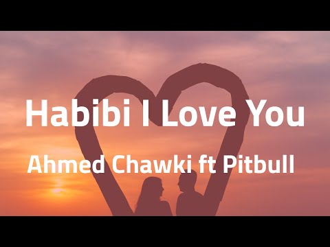 Ahmed Chawki ft Pitbull - Habibi I Love You (Lyrics)