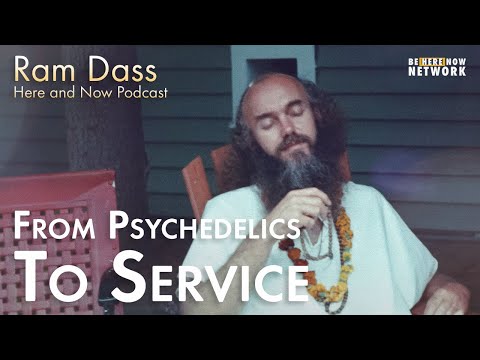 From Psychedelics to Service with Ram Dass – Here and Now Podcast Ep. 216