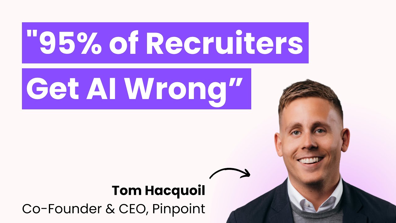 95% of Recruiters Get AI Wrong | Tom Hacquoil, Pinpoint CEO