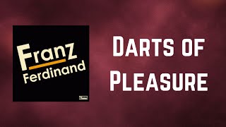 Franz Ferdinand - Darts of Pleasure (Lyrics)