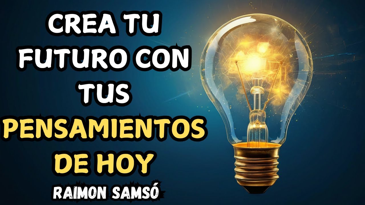 CREA Tu FUTURO Con Tus PENSAMIENTOS de Hoy  | Estrategias de Raimon Samsó #CreaTuFuturo #RaimonSamsó