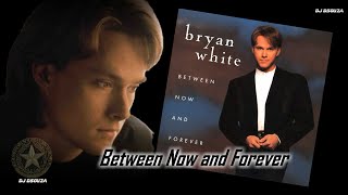 Bryan White - Between Now and Forever (1996)