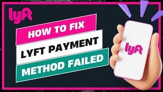 How to Fix Lyft Payment Method Failed 2026