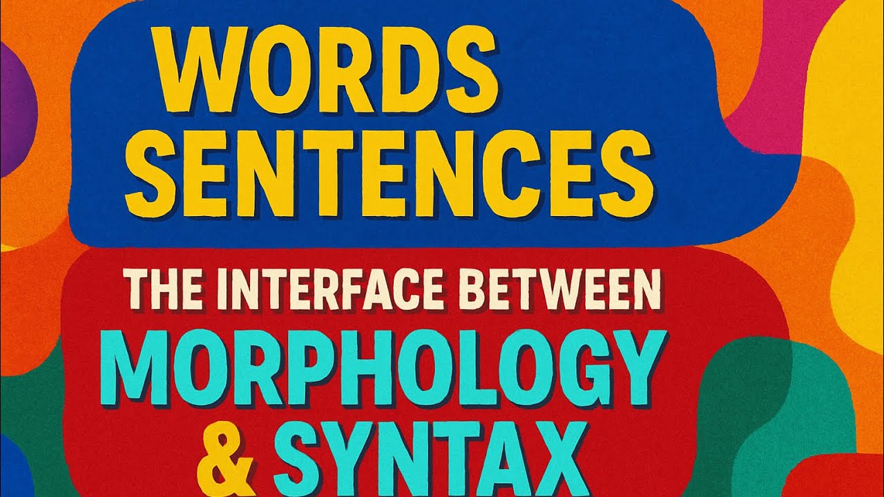 Words & Sentences:: The Interface Between Morphology & Syntax