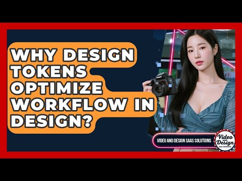 Why Design Tokens Optimize Workflow In Design? - Video And Design Saas Solutions
