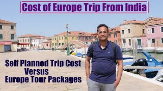 Cost of Europe Trip From India | Budget of Self-Planned Europe Trip versus Europe Tour Package Cost