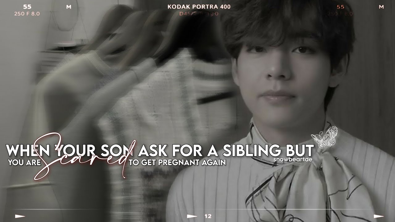 🎞️|ᴡʜᴇɴ ʏᴏᴜʀ sᴏɴ ᴀsᴋ ғᴏʀ ᴀ sɪʙʟɪɴɢ ʙᴜᴛ ʏᴏᴜ ᴀʀᴇ sᴄᴀʀᴇᴅ ᴏғ ɢᴇᴛᴛɪɴɢ ᴘʀᴇɢɴᴀɴᴛ ᴀɢᴀɪɴ|ᴛᴀᴇʜʏᴜɴɢ ғғ|