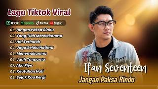 Download lagu Ifan Seventeen - JANGAN PAKSA RINDU - YANG TLAH MERELAKANMU -HAL TERINDAH | LAGU POP TERPOPULER 2026 mp3 Download lagu Ifan Seventeen - JANGAN PAKSA RINDU - YANG TLAH MERELAKANMU -HAL TERINDAH | LAGU POP TERPOPULER 2026 mp3