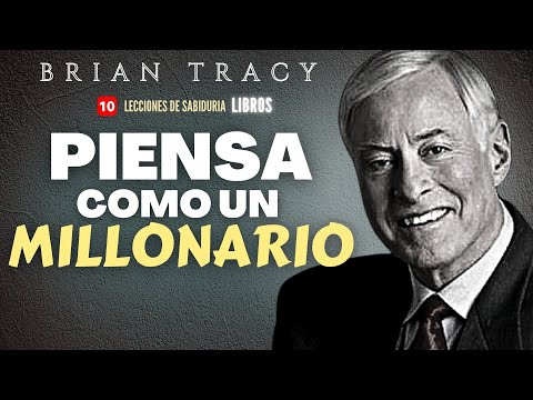 "PIENSA y ACTUA Como un MILLONARIO" - Brian Tracy