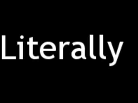How to Pronounce Literally