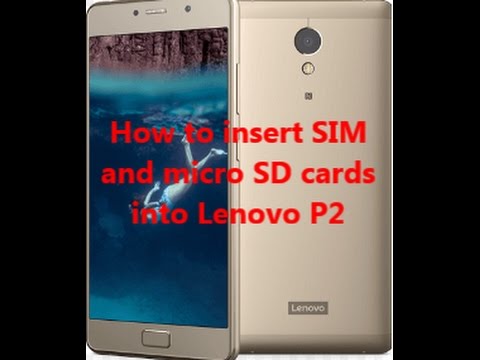 How to insert SIM and micro SD cards  into Lenovo P2