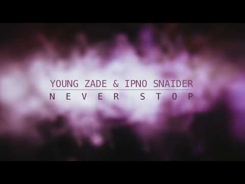 Young Zade & Ipno Snaider - Never Stop (AUDIO)