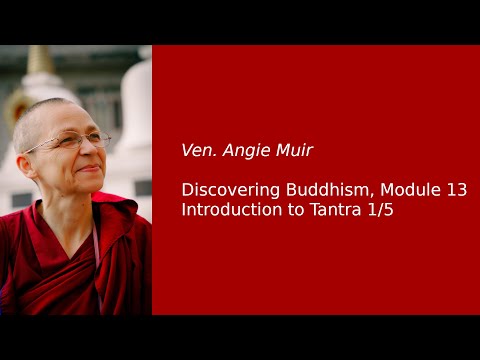 Ven. Angie Muir: Discovering Buddhism, Module 13 — Introduction to Tantra 1/5
