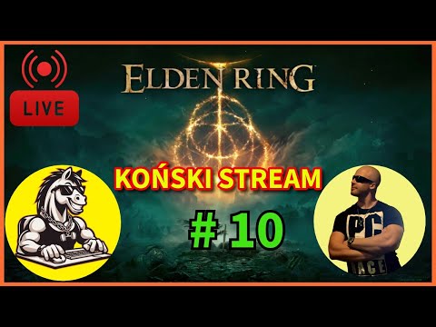 🔴🐴 [LIVE] Dalsza mordęga z dwoma dziwnymi Ogarami - #10 Elden Ring – KOŃSKI STREAM