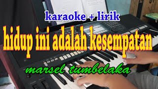 HIDUP INI ADALAH KESEMPATAN [KARAOKE] MARSEL TUMBELAKA