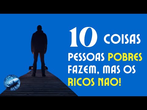 10 Coisas que Pessoas POBRES fazem mas os Ricos NÃO!