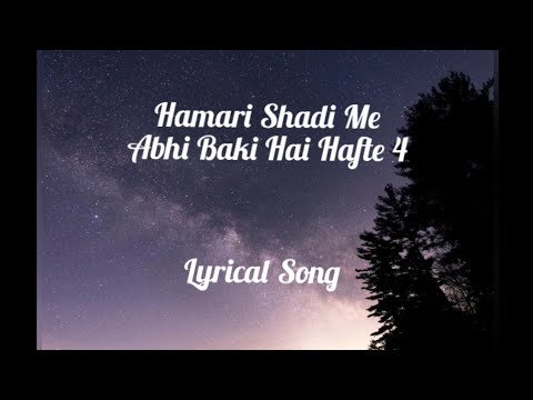 Hamari Shadi Me Abhi Baki Hai Hafte 4 || Full Lyrical Song || 💞💖
