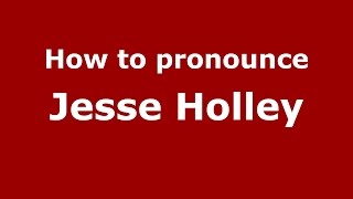 How to pronounce Jesse Holley
