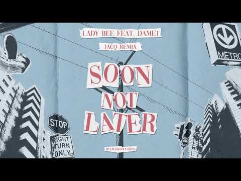 Lady Bee feat. Dame1 - Soon Not Later (Jacq Remix)