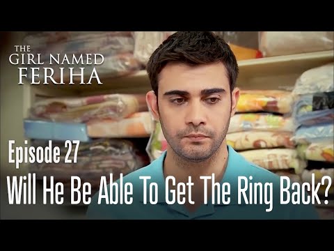 Will Mehmet be able to get the ring back - The Girl Named Feriha  Episode 27