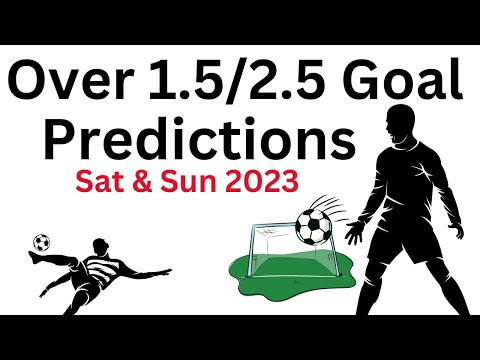 Weekend Over 1.5 And 2.5 Goals Match Predictions Saturday To Sunday 2023