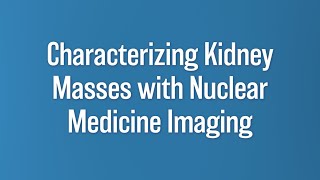 Characterizing Kidney Masses with Nuclear Medicine Imaging | Brian Shuch, MD | UCLA Health Urology
