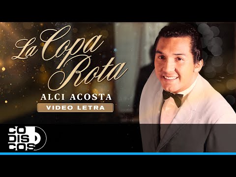 La Copa Rota, Alci Acosta - Video Letra