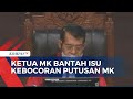 Ketua MK Bantah Isu Bocornya Putusan Tentang Sistem Pemilu