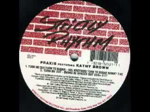 Praxis Feat Kathy Brown - Turn Me Out (Turn To Sugar Remix) Cutting-Strictly R