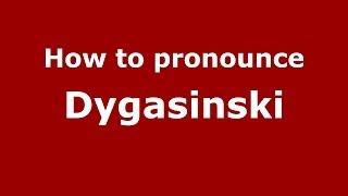 How to pronounce Dygasiński