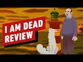 I Am Dead Review