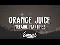 Melanie Martinez - Orange Juice (Lyrics)