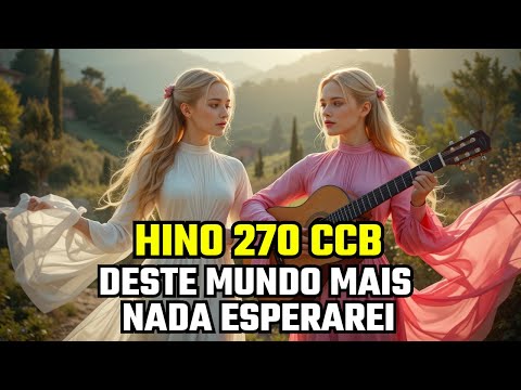 Hino 270 CCB - Deste Mundo Mais Nada Esperarei