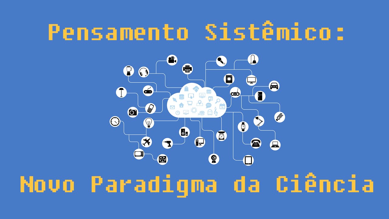 Pensamento Sistêmico: Novo Paradigma da Ciência