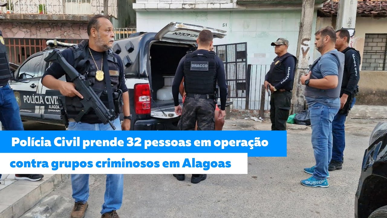 Polícia Civil prende 32 pessoas em operação contra grupos criminosos em Alagoas