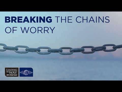 Breaking the Chains of Worry