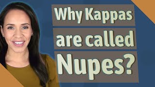 Why Kappas are called Nupes
