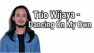 Download lagu Trio Wijaya - Dancing On My Own Lyric mp3 Download lagu Trio Wijaya - Dancing On My Own Lyric mp3