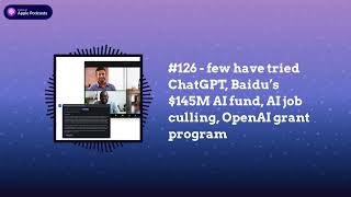 Last Week in AI - #126 - few have tried ChatGPT, Baidu’s $145M AI fund, AI job culling, OpenAI...