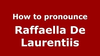 How to pronounce Raffaella De Laurentiis