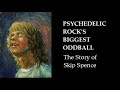 Psychedelic Rock's Oddball: The Story of Skip Spence