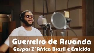 Guerreiro de Aruanda - Gaspar Z'Africa Brasil  e Emicida
