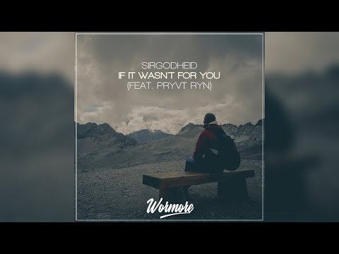 Sirgodheid - If It Wasn't For You (feat. PRYVT RYN)