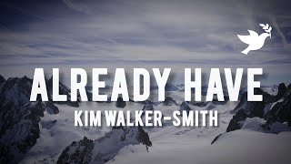 Kim Walker-Smith - Already Have (Bear&#39;s Song) | Lyrics