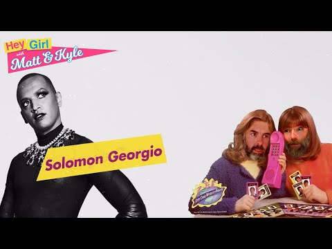 Hey Girl with Matt and Kyle #08 - Solomon Georgio