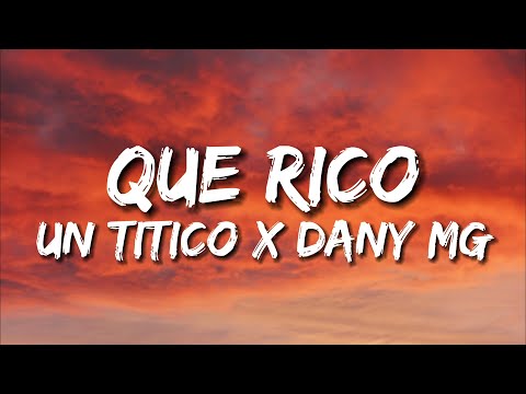 Que Rico - Un Titico x El Dany MG ( Letra )