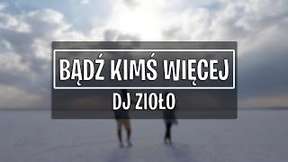 Download lagu DJ Zioło - Bądź kimś więcej mp3 Download lagu DJ Zioło - Bądź kimś więcej mp3