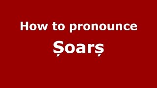 How to pronounce Șoarș