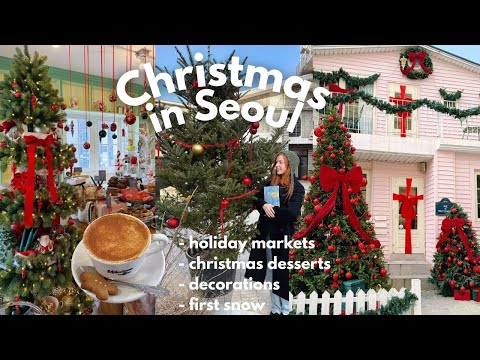 christmas in seoul, korea vlog 🎄 first snow, cafe hopping, christmas markets!
