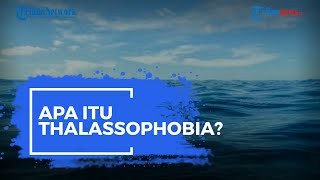 Apa Itu Thalassophobia?